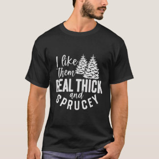 Ich mag sie echt dick und sprucey Weihnachtsfreude T-Shirt
