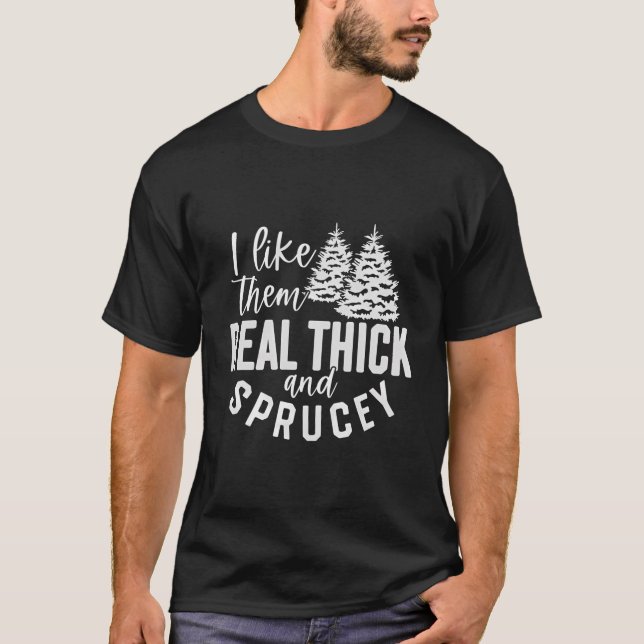 Ich mag sie echt dick und sprucey Weihnachtsfreude T-Shirt (Vorderseite)