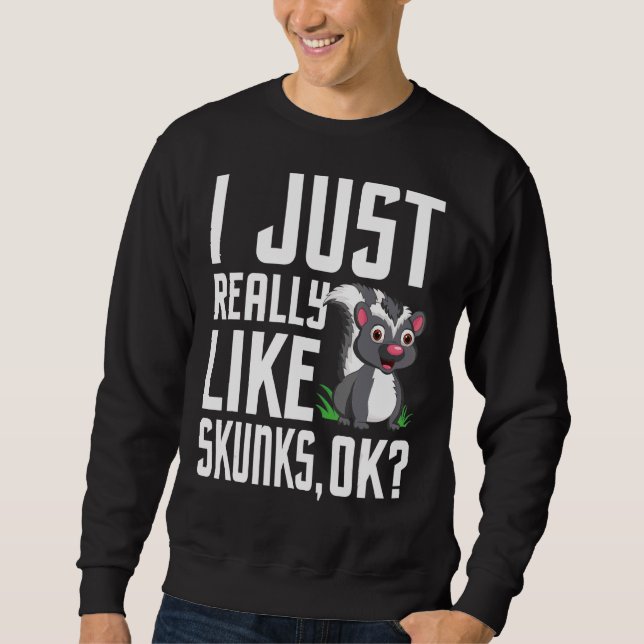 Ich mag Skunks Skunk Eigentümer Animal Zookeepe Sweatshirt (Vorderseite)