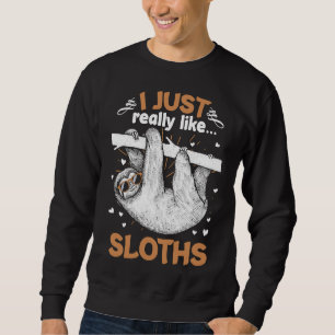 Ich mag Sloths Funny Animal Lazy Sloth wirklich Sweatshirt