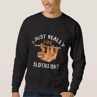 Ich mag Sloths Ok Animal einfach. Sweatshirt