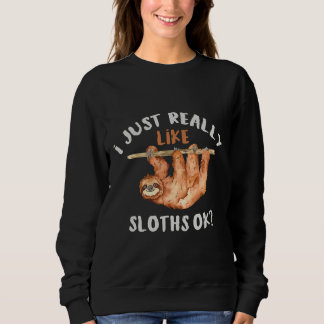 Ich mag Sloths Ok Animal einfach. Sweatshirt