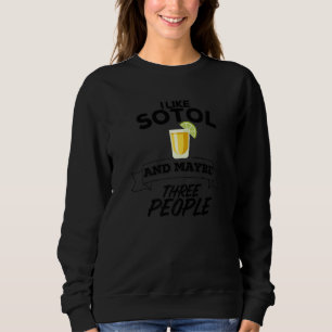 Ich mag Sotol und vielleicht drei Leute lustige Me Sweatshirt