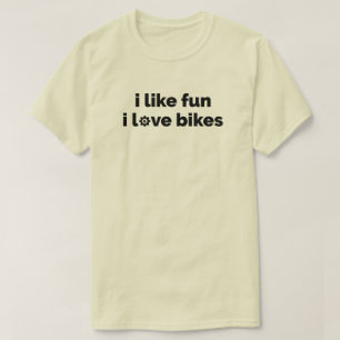 Ich mag Spaß, ich liebe Fahrräder T-Shirt