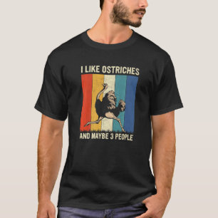 Ich mag Strauße und vielleicht drei Leute reproduz T-Shirt