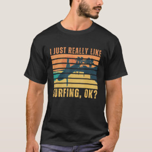 Ich mag Surfing nur mit Surfbrett T-Shirt