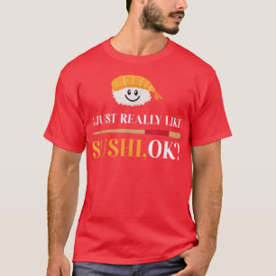 Ich mag Sushi wirklich, ok, lustiges japanisches E T-Shirt