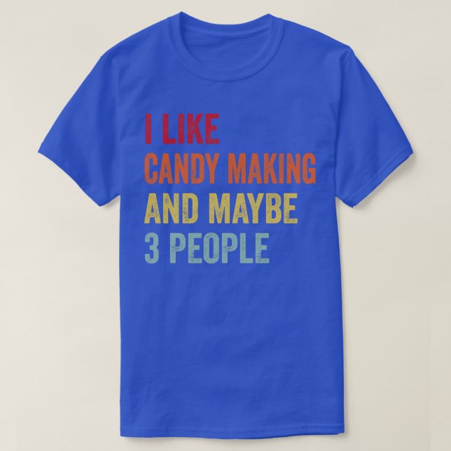 Ich mag Süßigkeiten machen vielleicht 3 Leute T-Shirt (Design vorne)