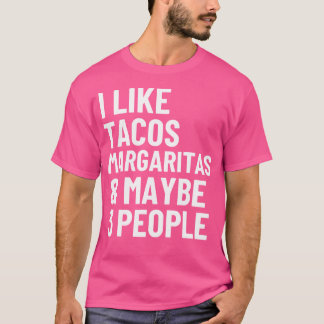 Ich mag Tacos Margaritas und vielleicht 3 Leute Lu T-Shirt