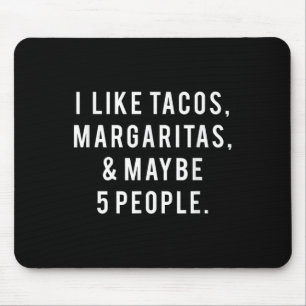 Ich mag Tacos Margaritas und wie 5 Leute Dienstag Mousepad