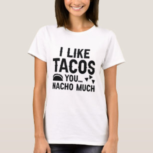 Ich mag Tacos you Nacho sehr T-Shirt