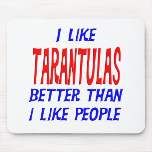 Ich mag Tarantulas besser, als ich Leute Mousep Mousepad