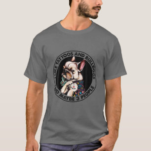 Ich mag Tattoos und französische Bullhunde und vie T-Shirt