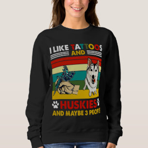 Ich mag Tattoos und Huskies und vielleicht 3 Leute Sweatshirt