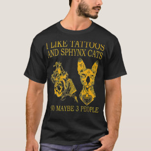 Ich mag Tattoos und Sphynx-Katzen und vielleicht 3 T-Shirt