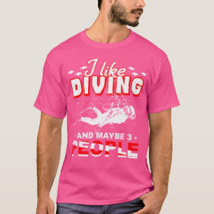 Ich mag Tauchen und vielleicht 3 Leute Taucher Div T-Shirt