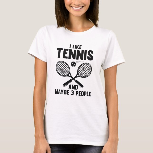 Ich mag Tennis und vielleicht 3 Leute T-Shirt (Vorderseite)