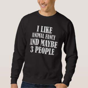 Ich mag Tiere Extravagant und vielleicht 3 Leute Sweatshirt
