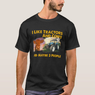 Ich mag Traktoren und Kühe und vielleicht 3 Leute  T-Shirt