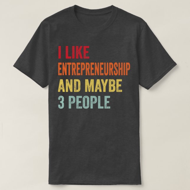 Ich mag Unternehmertum vielleicht 3 Leute T-Shirt (Design vorne)