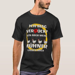 Ich mag verrückt, aber meine Hühner lieben mich T-Shirt