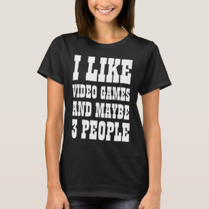 ICH MAG VIDEOSPIELE UND VIELLEICHT 3 PERSONEN T -  T-Shirt
