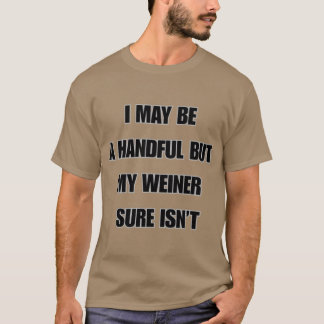 Ich mag vielleicht ein bisschen viel sein, aber me T-Shirt