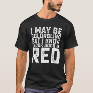 Ich mag vielleicht farbenblind sein, aber ich weiß T-Shirt