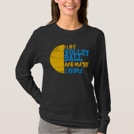 Ich mag Volleyball und vielleicht 3 Leute Frauen T-Shirt