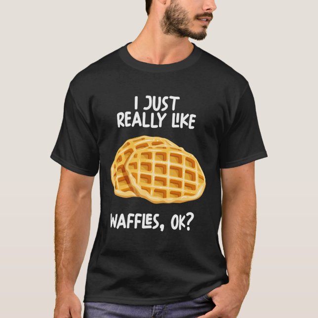 Ich mag Waffeln einfach nur. T-Shirt (Vorderseite)