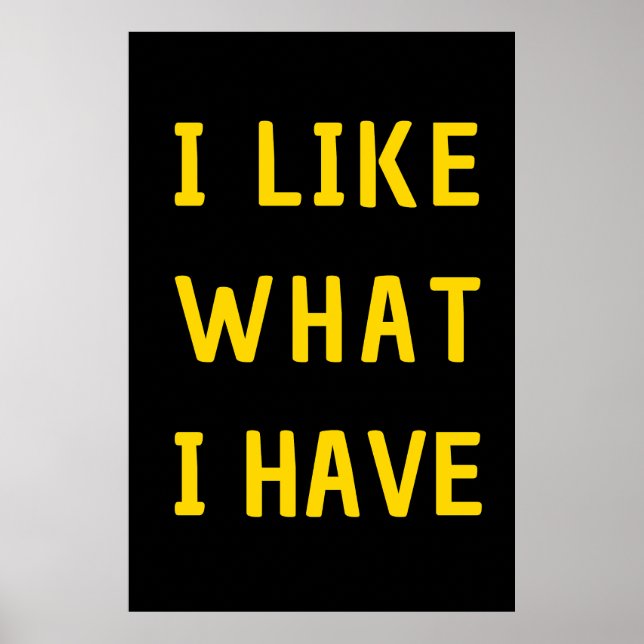ICH MAG, WAS ICH HABE - Motivierend Zitat Wall Art Poster (Vorne)