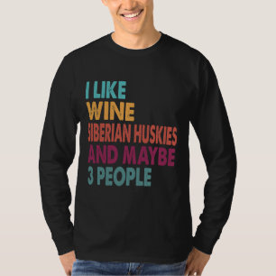 Ich mag Wein sibirische Huskies, die für Sibirier  T-Shirt