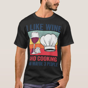 Ich mag Wein und Kochen und vielleicht 3 Personen T-Shirt