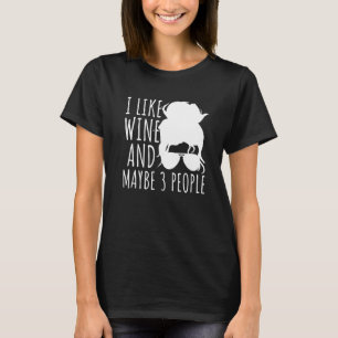 Ich mag Wein und vielleicht 3 Personen Mama Wein S T-Shirt