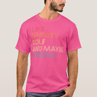 Ich mag Whiskey Golf und vielleicht 3 Leute Zitat T-Shirt