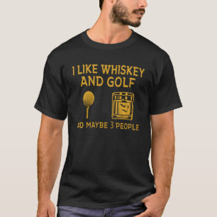 Ich mag Whiskey und Golf und vielleicht 3 Leute lu T-Shirt