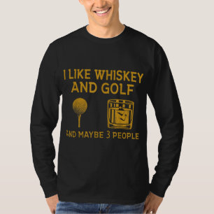 Ich mag Whiskey und Golf und vielleicht 3 Leute lu T-Shirt