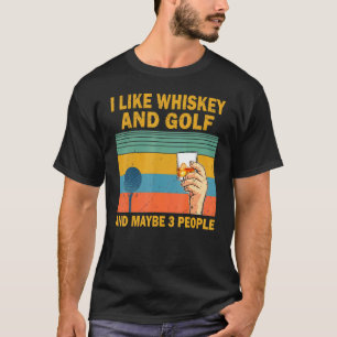 Ich mag Whiskey und Golf und vielleicht 3 Personen T-Shirt