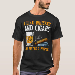 Ich mag Whiskey und Zigarren und vielleicht 3 Leut T-Shirt