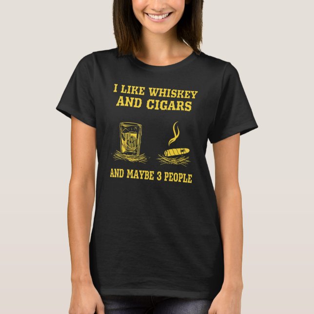 Ich mag Whiskey und Zigarren und vielleicht 3 Leut T-Shirt (Vorderseite)