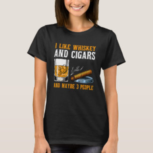 Ich mag Whiskey und Zigarren und vielleicht 3 Pers T-Shirt