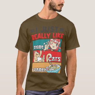 Ich mag wirklich Anime Cats und Ramen Kawaii 226 T-Shirt