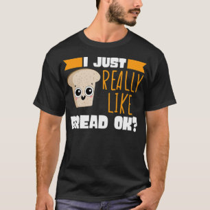 Ich mag wirklich Brot Ok Koch Mehl Jungs b T-Shirt
