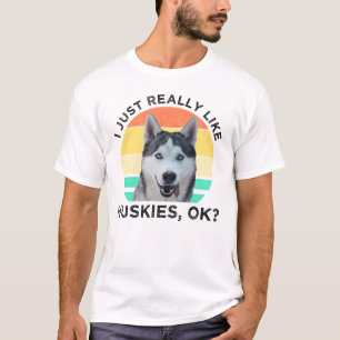 Ich mag wirklich Huskies, okay? T-Shirt