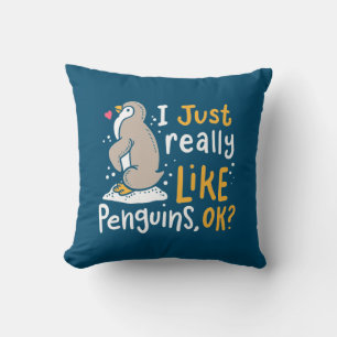 Ich mag wirklich Pinguine, ok Kissen