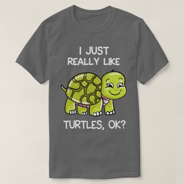 Ich mag wirklich Schildkröten, OK, Lover Geschenk  T-Shirt (Design vorne)
