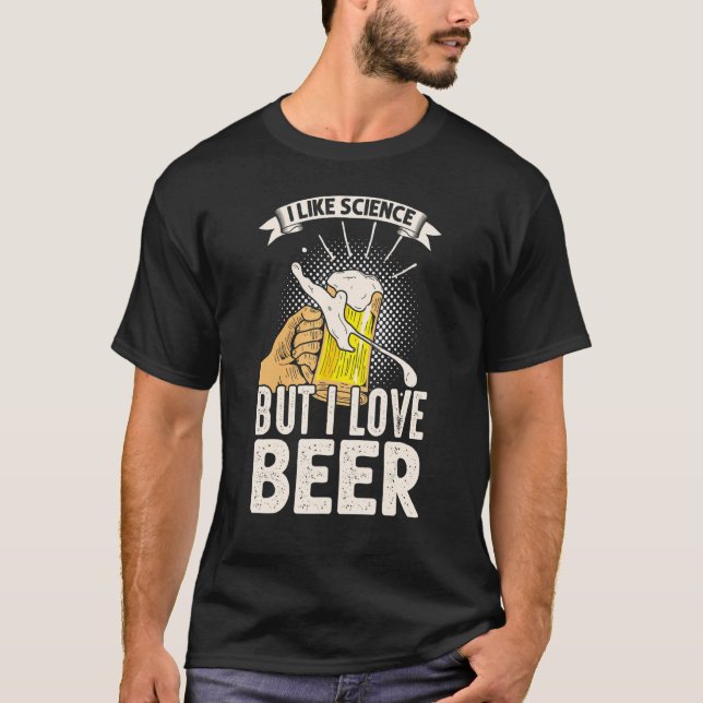 Ich mag Wissenschaft, aber ich Liebe Beer T-Shirt (Vorderseite)