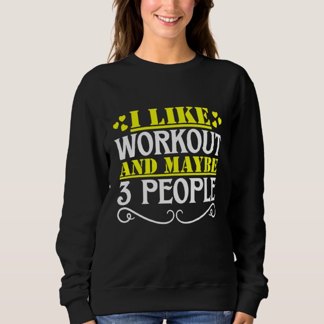 Ich mag Workout und vielleicht 3 Personen Sweatshirt (Vorderseite)