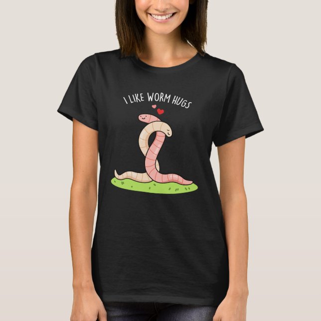 Ich mag Wurmhugs Funny Warm Worm Pun Dark BG T-Shirt (Vorderseite)