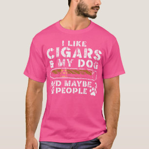 Ich mag Zigarren Mein Hund und vielleicht 3 Leute T-Shirt